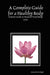 A Complete Guide for a Healthy Body: A Basic Guide to Natural Total Body Care by Genevieve Kiger