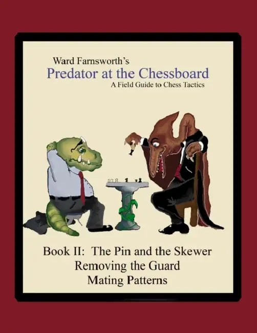 Predator at the Chessboard: A Field Guide to Chess Tactics (Book II) by Ward Farnsworth