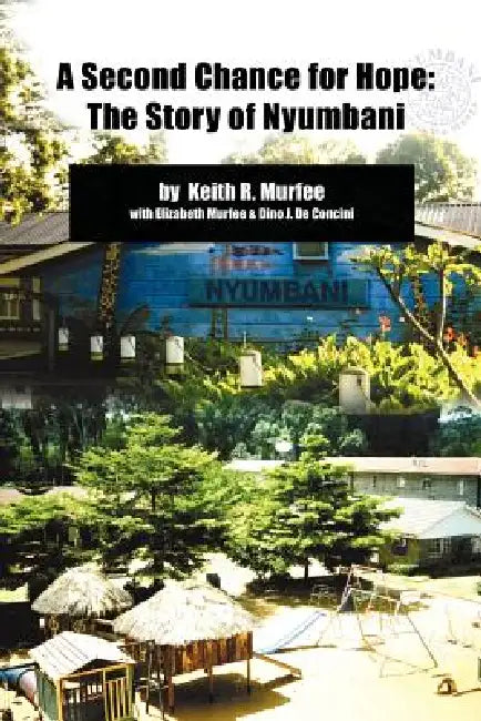 A Second Chance for Hope: The Story of Nyumbani by Keith R. Murfee