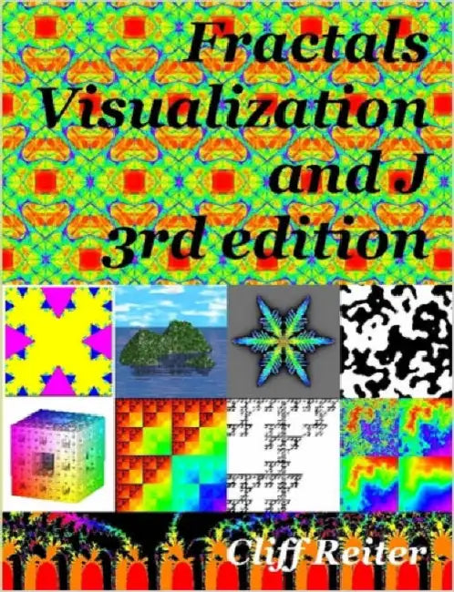 Fractals, Visualization and J by Clifford Reiter