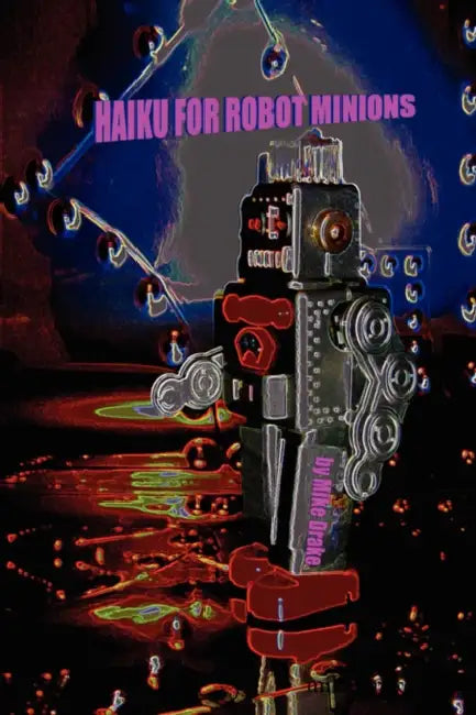 Haiku for Robot Minions by Mike Drake