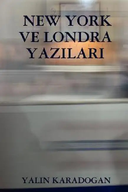 New York Ve Londra Yazilari by Yalin Karadogan