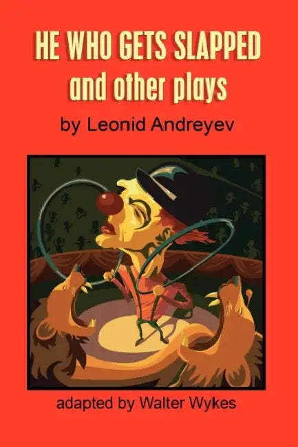He Who Gets Slapped and Other Plays by Walter Wykes, Leonid Nikolayevich Andreyev