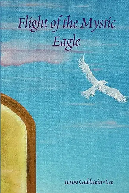 Flight of the Mystic Eagle by Jason Goldstein-Lee