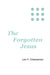 The Forgotten Jesus by Leo V. Cheeseman