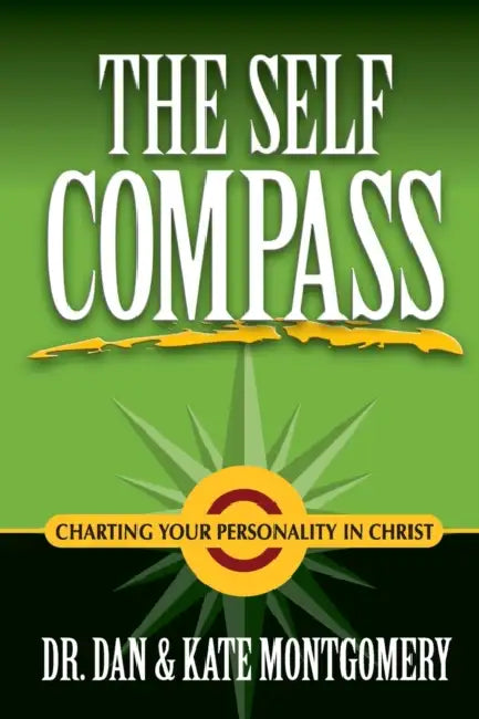 The Self Compass: Charting Your Personality in Christ by Dan And Kate Montgomery
