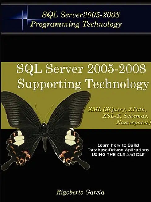 Foundations Book II: Understanding SQL Server 2005 Supporting Technology (XML, XSLT, Xquery, Xpath, MS Schemas, Dtd's, Namespaces). by Rigoberto Garcia