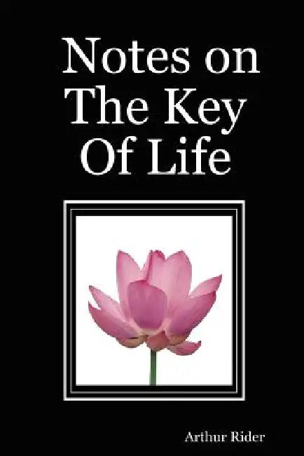 Notes on The Key Of Life by Arthur Rider