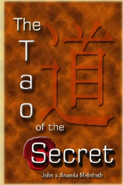 The Tao of The Secret by John &. Ananda McIntosh