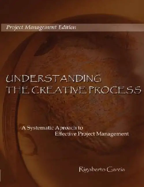 Understanding the Creative Process by Rigoberto Garcia
