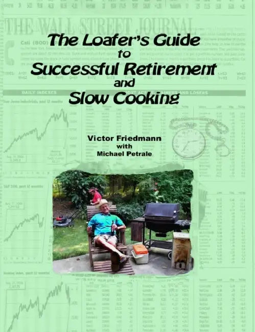 The Loafer's Guide To Successful Retirement And Slow Cooking by Victor Friedmann