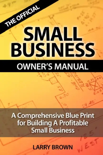 The Official Small Business Owners Manual by Larry Brown