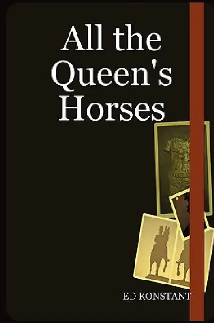 All the Queen's Horses by Ed Konstant