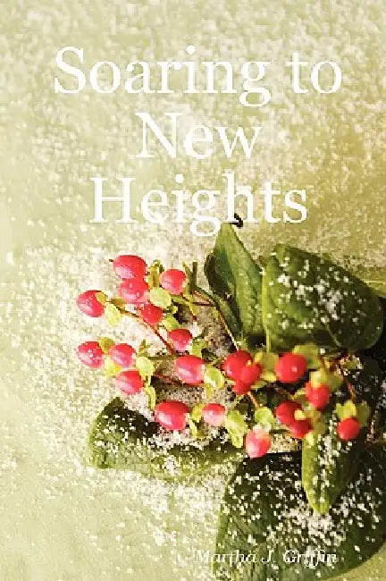Soaring to New Heights by Martha J. Griffin