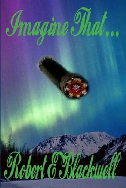 Imagine That... by Robert E. Blackwell