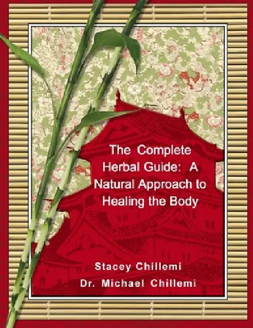 The Complete Herbal Guide: A Natural Approach to Healing the Body by Stacey Chillemi, Michael Chillemi