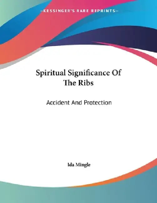 Spiritual Significance Of The Ribs: Accident And Protection by Ida Mingle