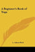 A Beginner's Book of Yoga by L. Adams Beck