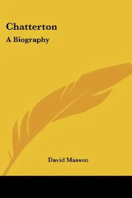 Chatterton: A Biography by David Masson