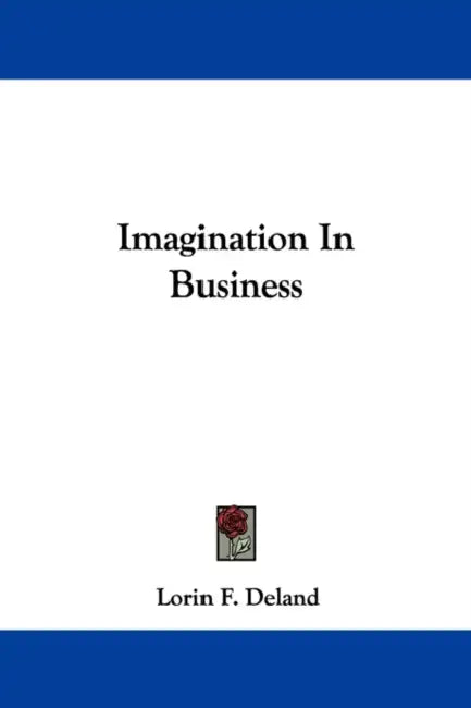 Imagination In Business by Lorin F. Deland