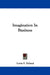 Imagination In Business by Lorin F. Deland