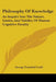 Philosophy Of Knowledge: An Inquiry Into The Nature, Limits, And Validity Of Human Cognitive Faculty by George Trumbull Ladd