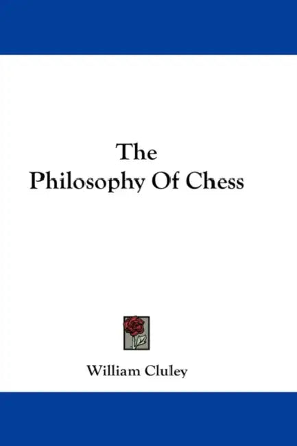 The Philosophy Of Chess by William Cluley