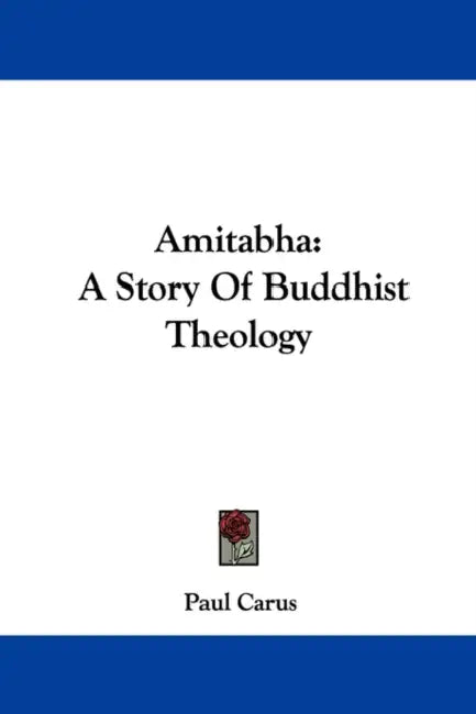 Amitabha: A Story of Buddhist Theology by Paul Carus