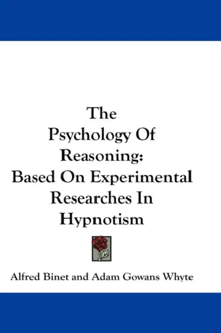 The Psychology Of Reasoning: Based On Experimental Researches In Hypnotism by Alfred Binet, Adam Gowans Whyte