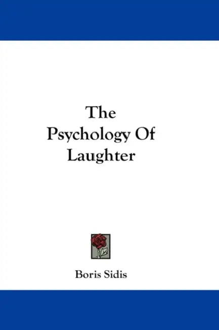The Psychology Of Laughter by Boris Sidis