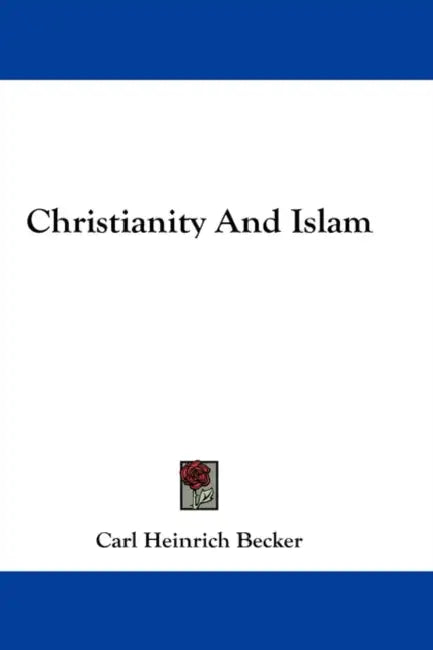 Christianity And Islam by Carl Heinrich Becker