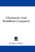 Christianity And Buddhism Compared by R. Spence Hardy