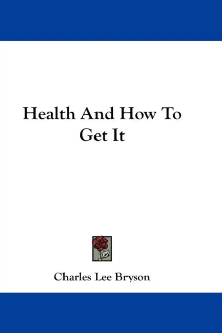 Health And How To Get It by Charles Lee Bryson