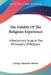 The Validity Of The Religious Experience: A Preliminary Study In The Philosophy Of Religion by George Alexander Barrow