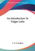 An Introduction To Vulgar Latin by C. H. Grandgent
