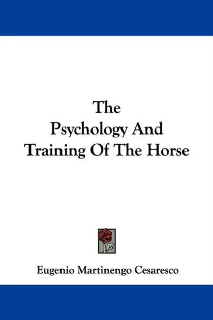 The Psychology And Training Of The Horse by Eugenio Martinengo Cesaresco