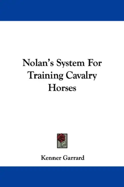 Nolan's System For Training Cavalry Horses by Kenner Garrard