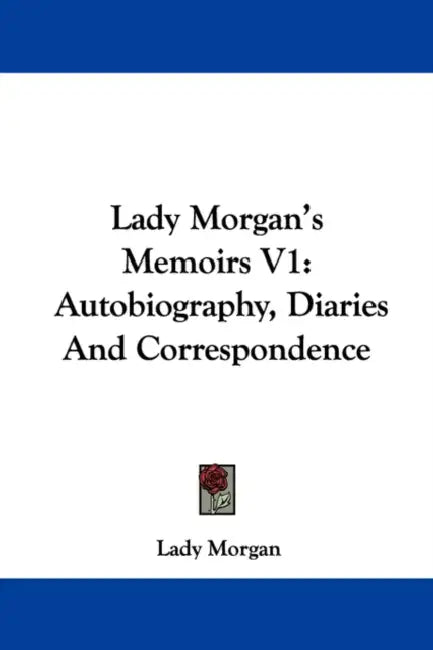 Lady Morgan's Memoirs V1: Autobiography, Diaries And Correspondence by Lady Morgan