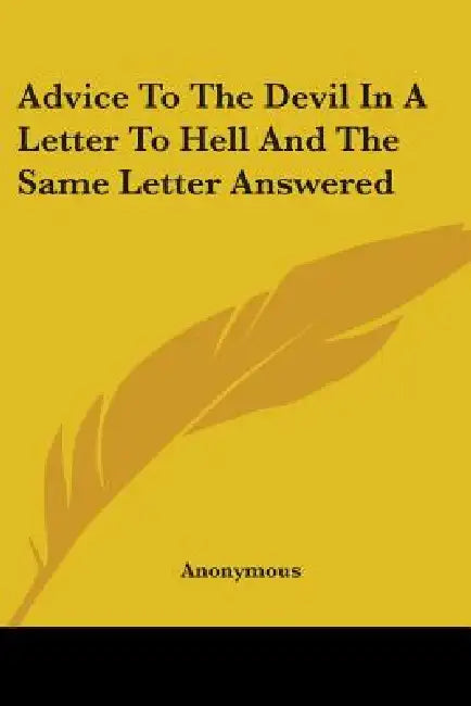 Advice To The Devil In A Letter To Hell And The Same Letter Answered by Anonymous