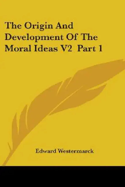 The Origin And Development Of The Moral Ideas V2 Part 1 by Edward Westermarck