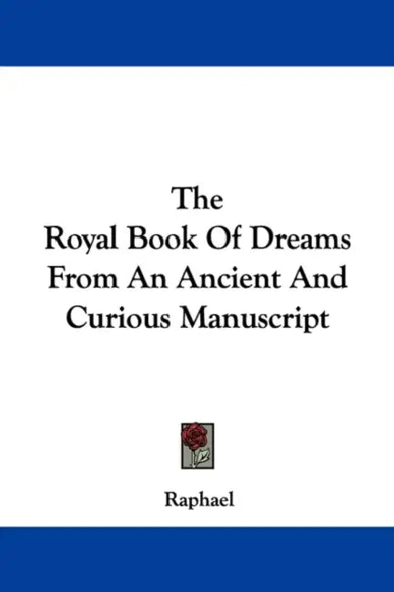 The Royal Book Of Dreams From An Ancient And Curious Manuscript by Raphael