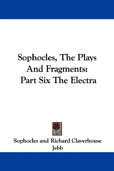 Sophocles, The Plays And Fragments: Part Six The Electra by Sophocles, Richard Claverhouse Jebb