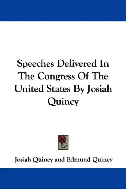 Speeches Delivered In The Congress Of The United States By Josiah Quincy by Josiah Quincy, Edmund Quincy