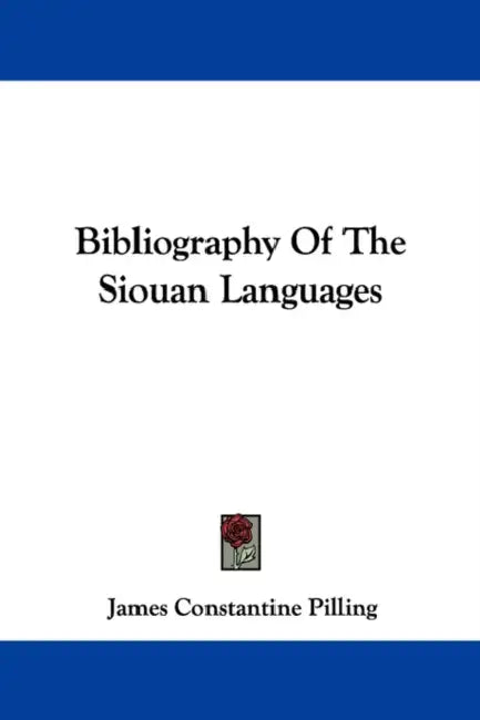 Bibliography Of The Siouan Languages by James Constantine Pilling