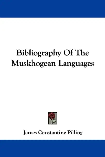 Bibliography Of The Muskhogean Languages by James Constantine Pilling