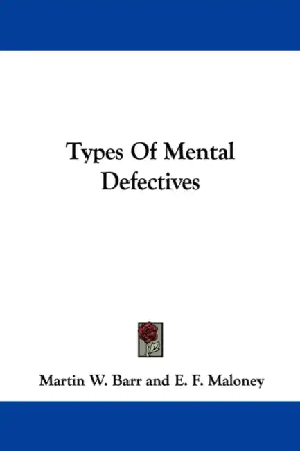 Types Of Mental Defectives by Martin W. Barr, E. F. Maloney