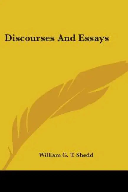 Discourses And Essays by William G. T. Shedd