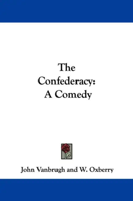 The Confederacy: A Comedy by John Vanbrugh, W. Oxberry