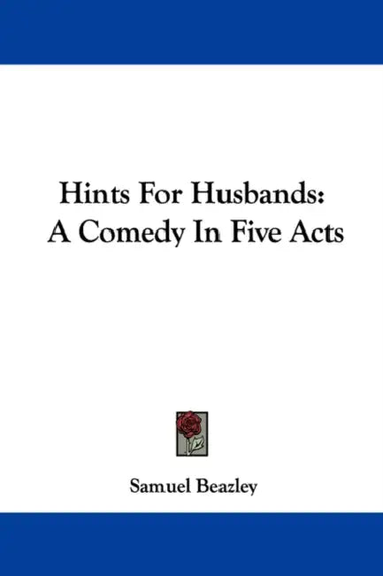 Hints For Husbands: A Comedy In Five Acts by Samuel Beazley