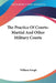 The Practice Of Courts-Martial And Other Military Courts by William Hough